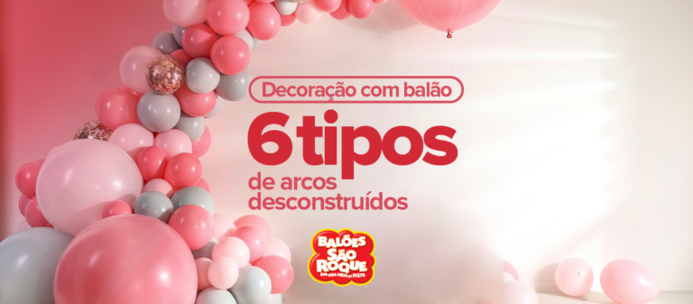 Decoração com balão: 6 tipos de arcos desconstruídos